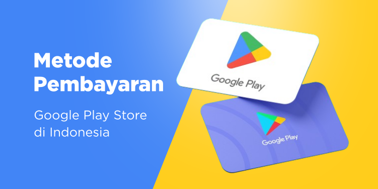 6 Metode atau Cara Pembayaran Google Play Store Indonesia